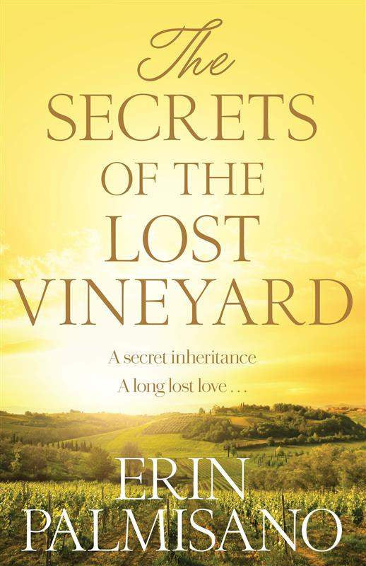 The Secrets of the Lost Vineyard By Erin Palmisno