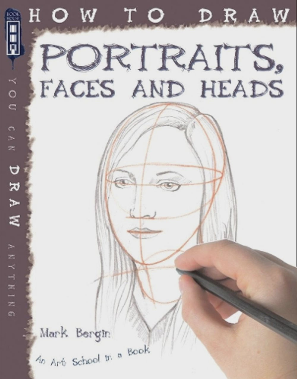 How To Draw Portraits, Faces And Heads By: Mark Bergin Series: How To Draw