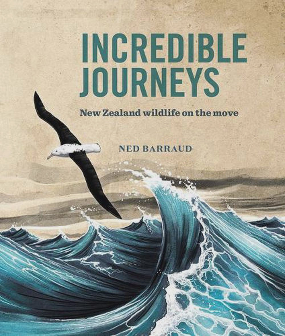 Incredible Journeys PB new zealand wildlife on the move By: Ned Barraud