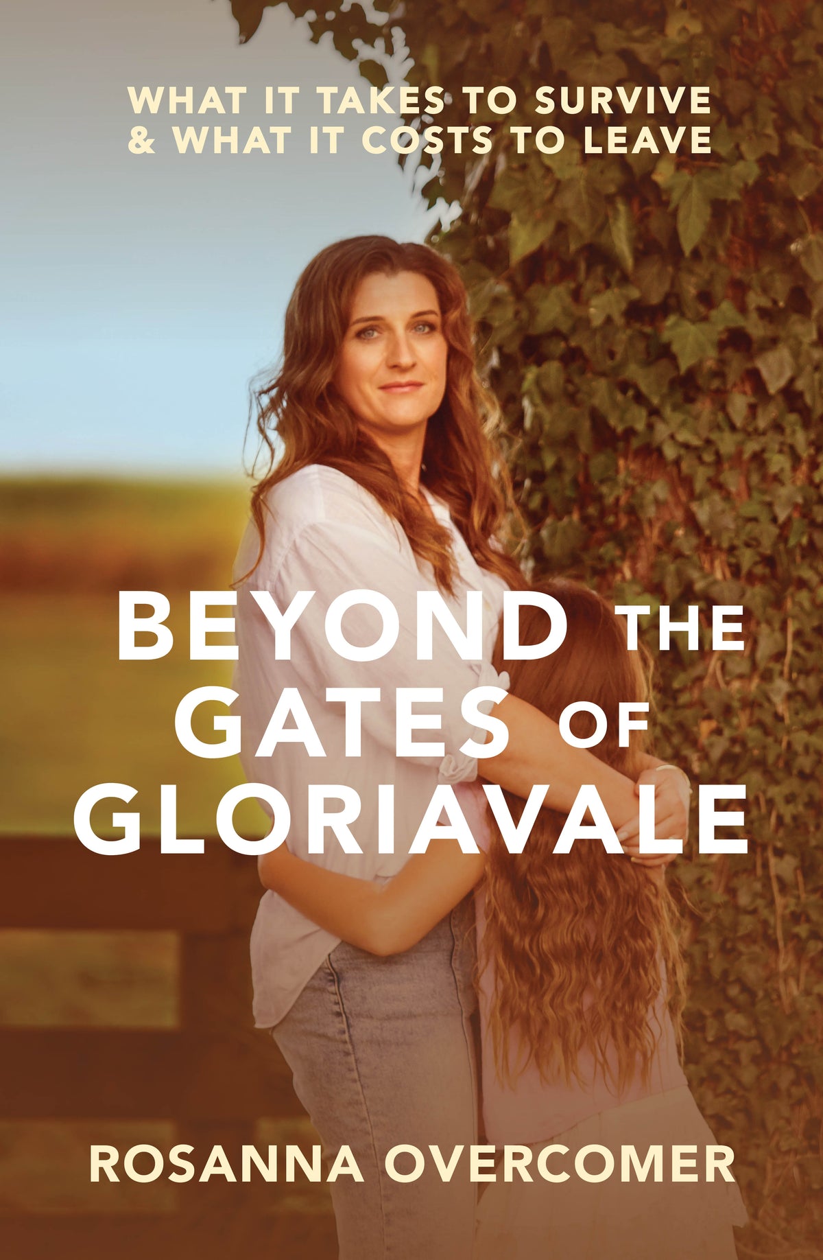 Beyond the Gates of Gloriavale by Rosanna Overcomer