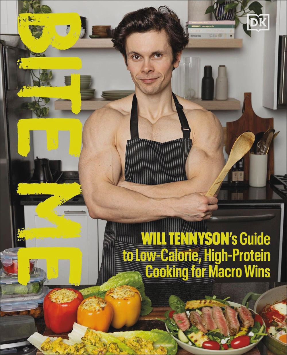 Bite Me Will Tennyson's Guide to Low-Calorie, High-Protein Cooking for Macro Wins By: Will Tennyson
