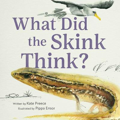 What Did the Skink Think? By Kate Preece