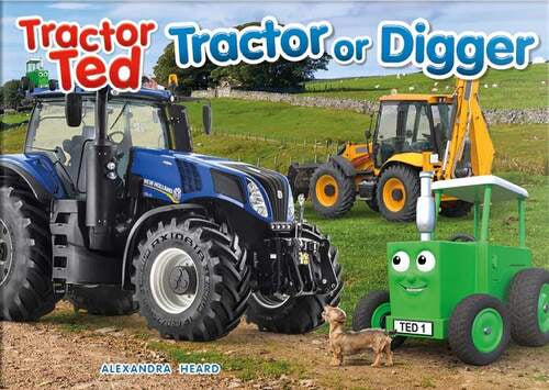 Tractor Ted Tractor or Digger by Alexandra Heard
