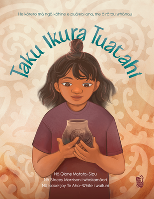 Taku Ikura tuatahi By Qiane Matata-Sipu; Joy Te Aho-White; Stacey Morrison