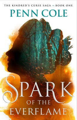 Spark of the Everflame Book #1 of The Kindred’s Curse Saga By Penn Cole