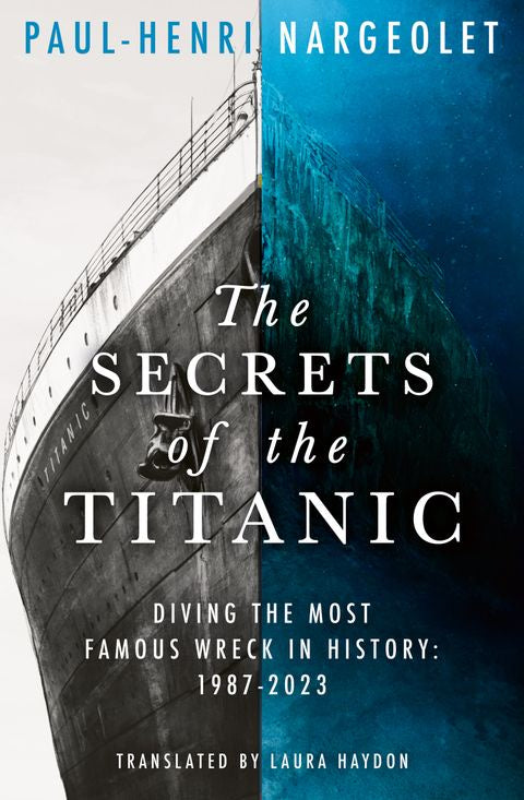 The Secrets of the Titanic by Paul-Henri Nargeolet, Laura Haydon