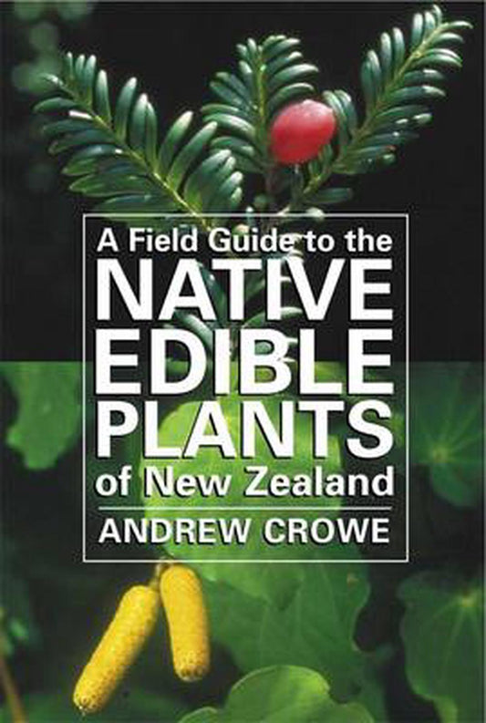A Field Guide to the Native Edible Plants of New Zealand