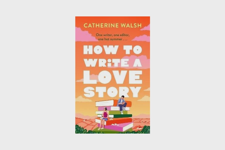 How to Write a Love Story By Catherine Walsh