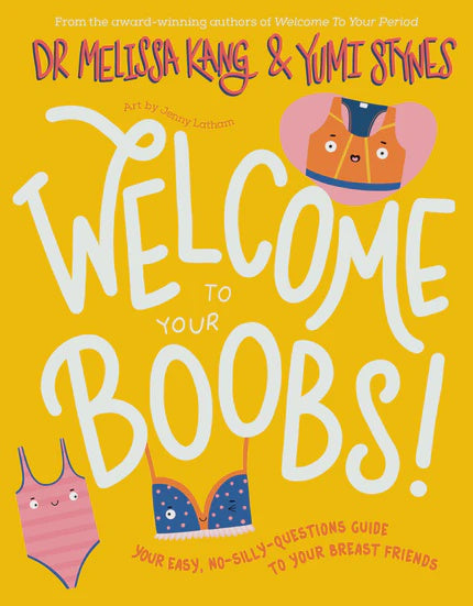 Welcome to Your Boobs! Your easy, no-silly-questions guide to your breast friends By Dr. Melissa Kang and Yumi Stynes