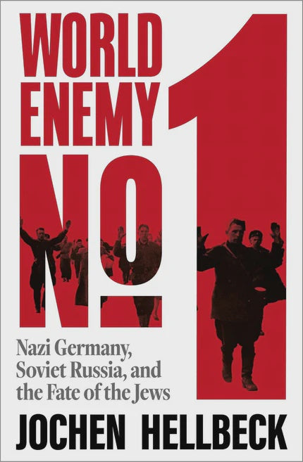 World Enemy No. 1 Nazi Germany, Soviet Russia, and the Fate of the Jews By Jochen Hellbeck