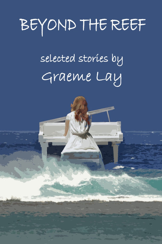 Beyond The Reef - Selected Stories By Graeme Lay
