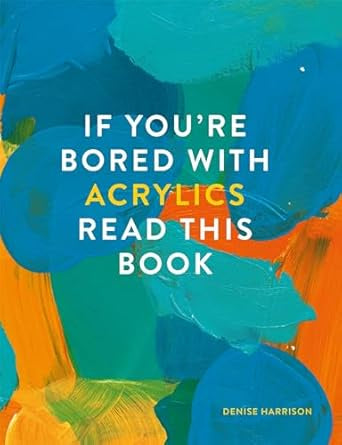 If YouRe Bored With Acrylics  Read This Book