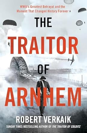 The Traitor of Arnhem By Robert Verkaik