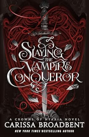 Slaying the Vampire Conqueror: Crowns of Nyaxia series By Carissa Broadbent
