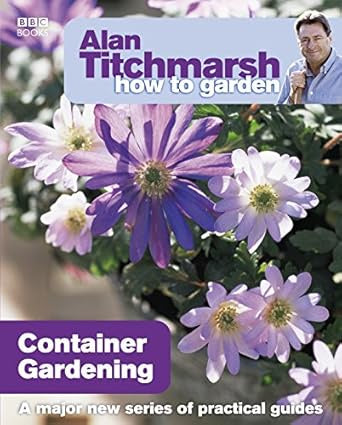 Alan Titchmarsh How to Garden - Container Gardening