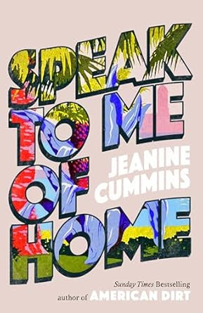 Speak to Me of Home by Jeanine Cummins