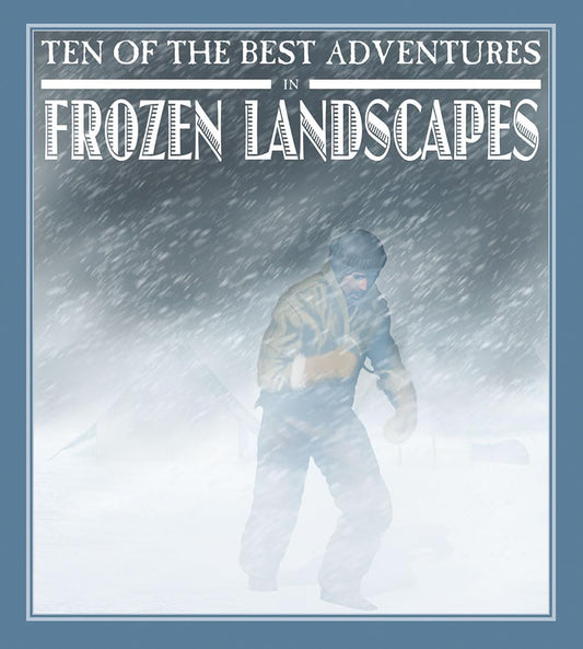 Ten of the Best Adventures in Frozen Landscapes by David West