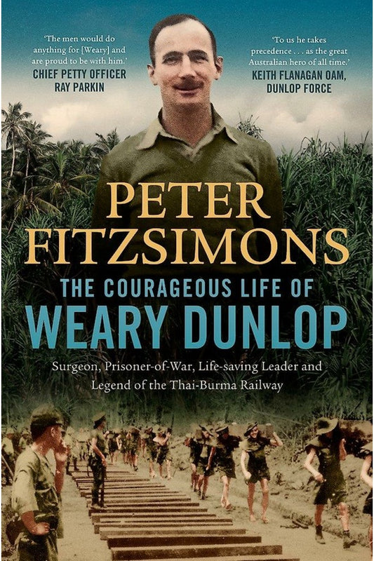 The Courageous Life of Weary Dunlop By Peter Fitzsimons