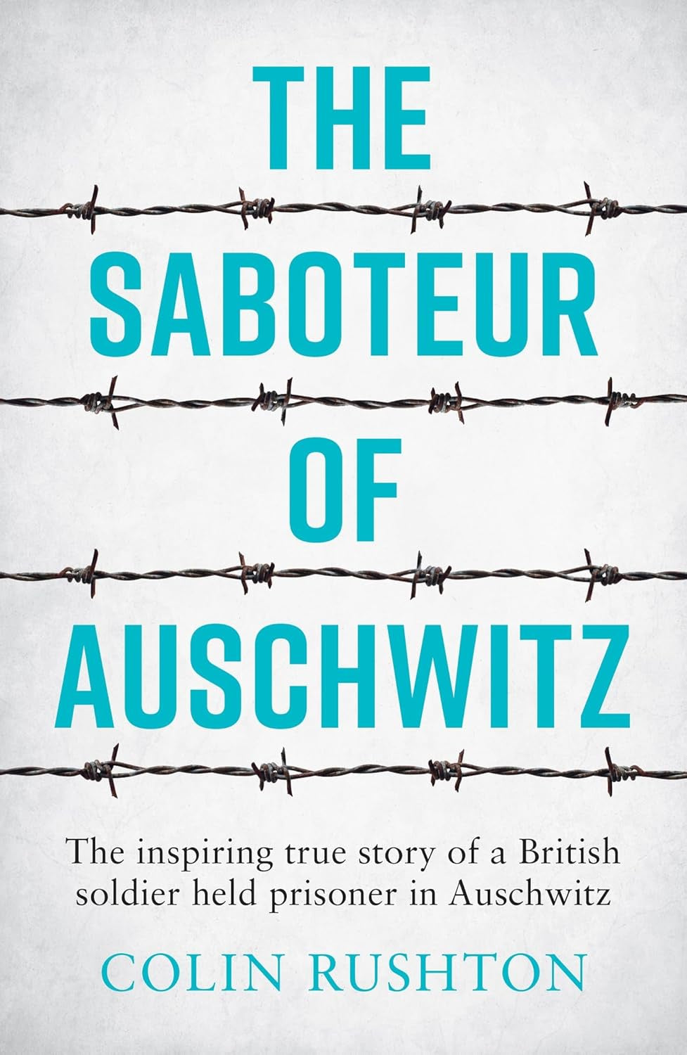 Saboteur of Auschwitz By Colin Rushton