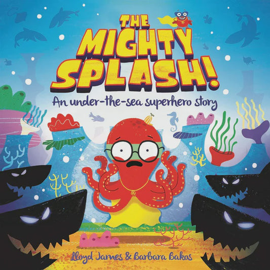 The Mighty Splash An Under The Sea Superhero Story by Lloyd Jamesa