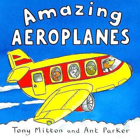 Amazing Aeroplanes By Tony Mitton & Ant Parker