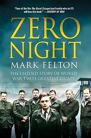 Zero Night: The Untold Story of World War Two's Greatest Escape By Mark Felton