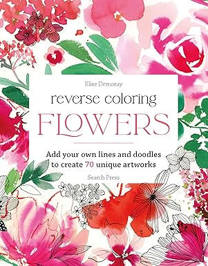 Reverse Coloring: Flowers: Add your own lines and doodles to create unique artworks