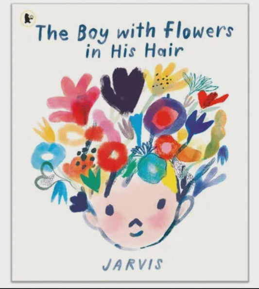 The Boy with Flowers in His Hair A tale of the power of friendship and creativity, winner of the Oscar’s Book Prize By Jarvis