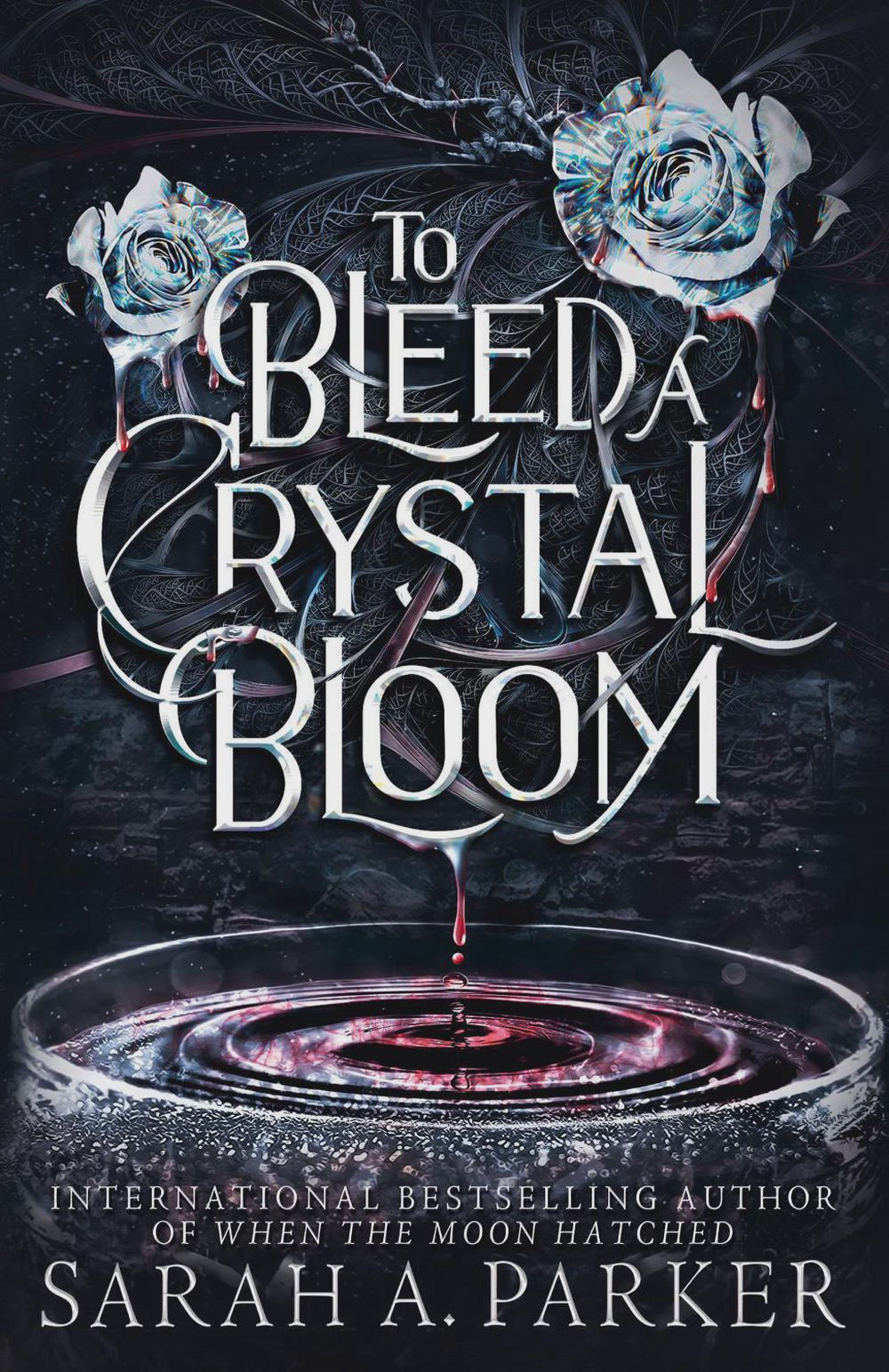 To Bleed a Crystal Bloom By: Sarah A. Parker