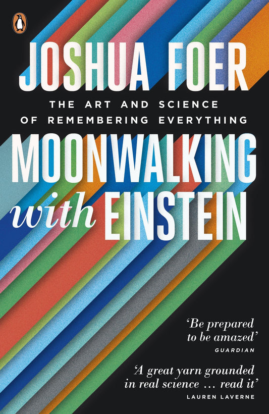 Moonwalking with Einstein The Art and Science of Remembering Everything  Joshua Foer