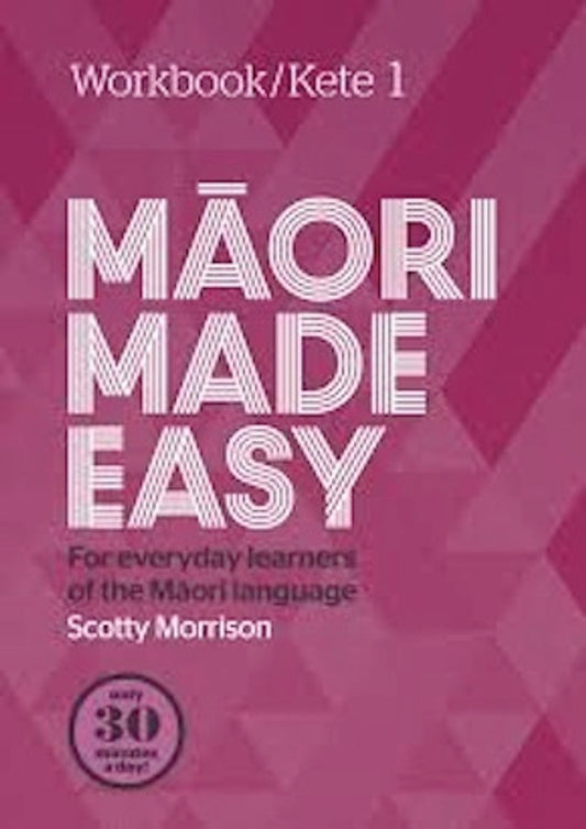 Maori Made Easy Workbook 1/Kete 1 Maori Made Easy By Scotty Morrison Workbook 1/Kete 1
