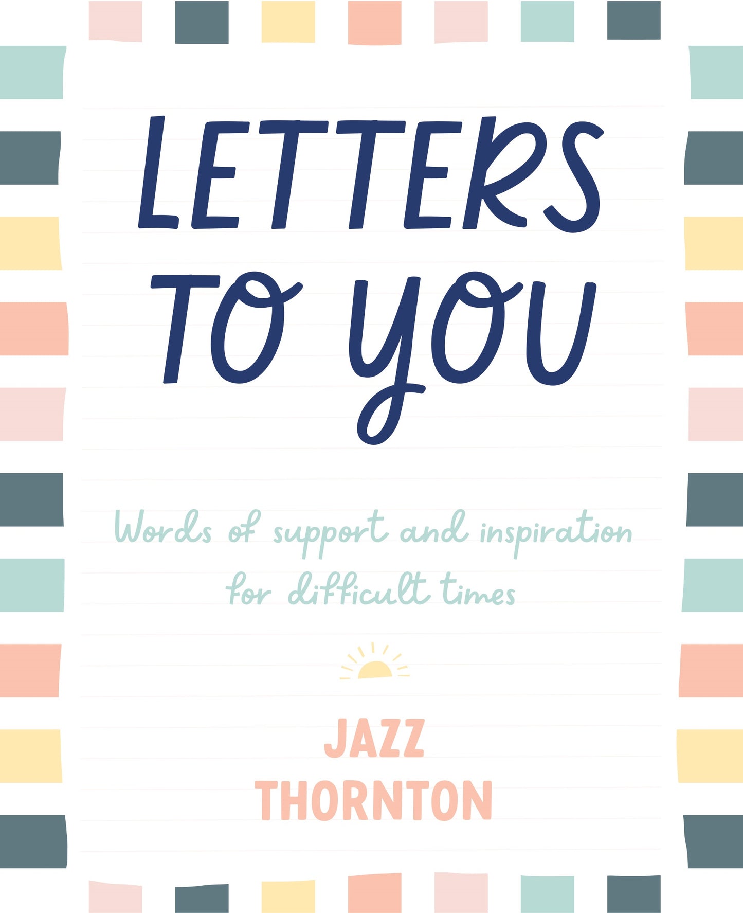 Letters to You Words of Support and Inspiration for Difficult Times  By Jazz Thornton