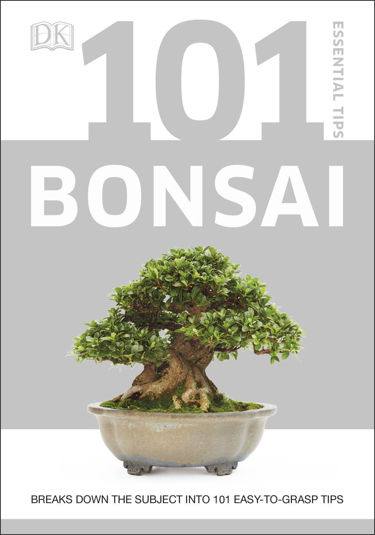 101 Essential Tips Bonsai Breaks Down the Subject into 101 Easy-to-Grasp Tips  DK