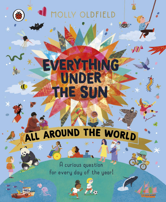 Everything Under the Sun: All Around the World A curious question for every day of the year  Molly Oldfield