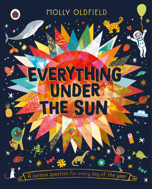 Everything Under the Sun a curious question for every day of the year By  Molly Oldfield