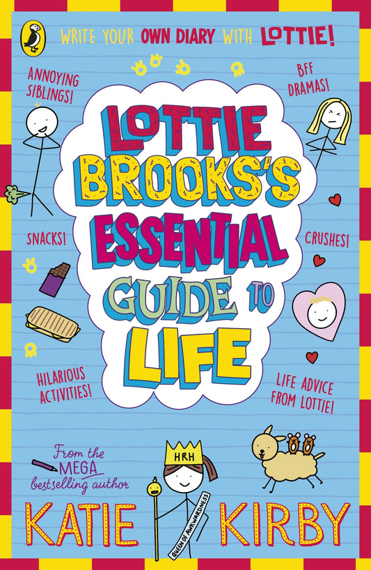 Lottie Brooks’s Essential Guide to Life Write Your own Diary with Lottie: activities and advice from the hilarious Lottie Brooks!  Katie Kirby