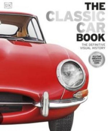 The Classic Car Book: Definitive Visual History