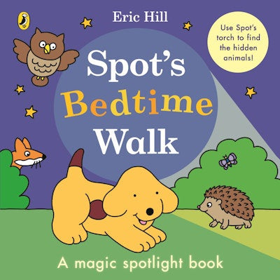 Spot’s Bedtime Walk A magic spotlight book  By Eric Hill