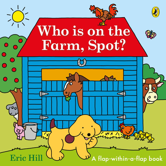 Who is on the Farm, Spot? a double flap book  Hill, Eric