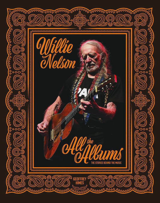 Willie Nelson All the Albums By: Geoffrey Himes