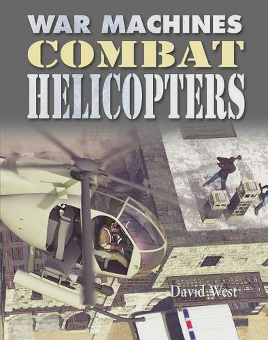 Combat Helicopters By: David West Series: War Machines