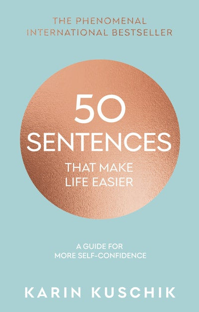 50 Sentences That Make Life Easier A Guide for More Self-Confidence By Karin Kuschik