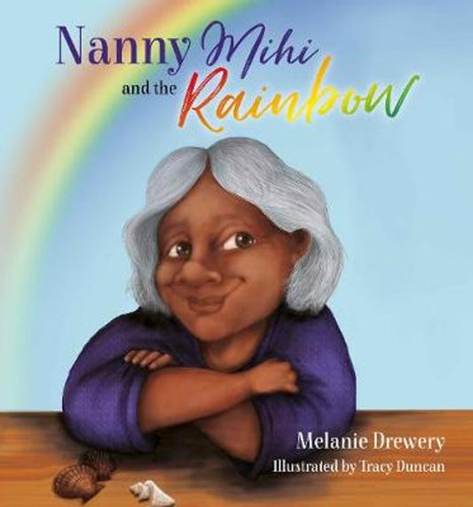 Nanny Mihi and the rainbow  - By Melanie Drewery