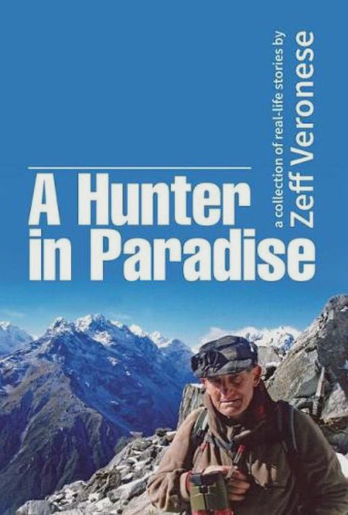 A Hunter in Paradise a collection of real-life stories By: Zeff Veronese