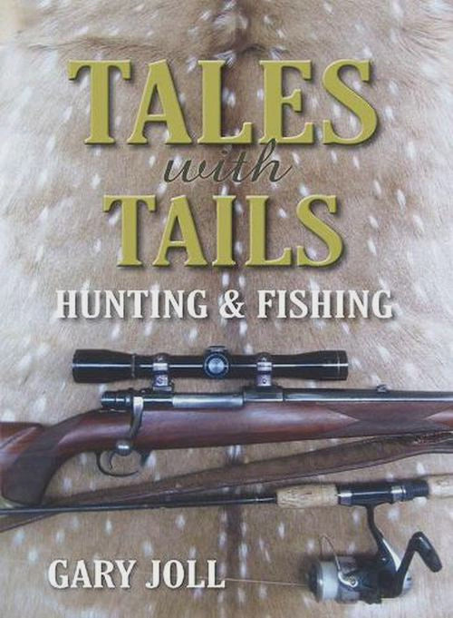 Tales with Tails hunting and fishing By: Gary Joll