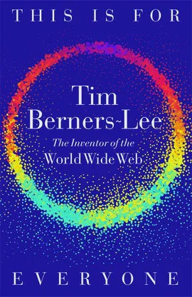 This Is for Everyone by Tim Berners-Lee