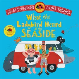 What the Ladybird Heard at the Seaside Julia Donaldson Illustrated by Lydia Monks