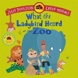 What the Ladybird Heard at the Zoo By Julia Donaldson