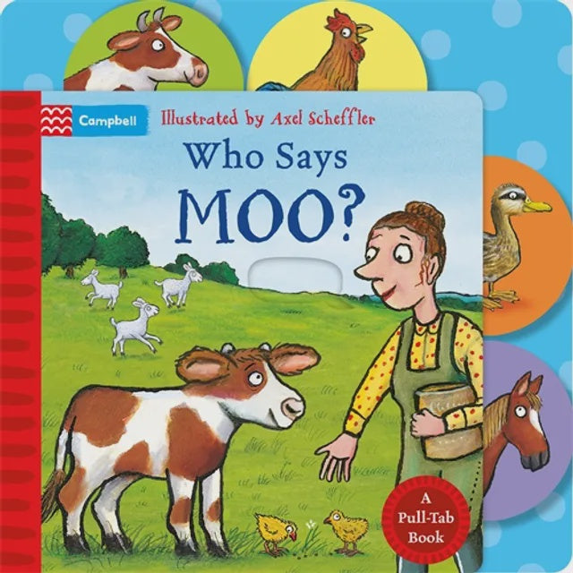 Who Says Moo? Campbell Books, Axel Scheffler Illustrated by Axel Scheffler