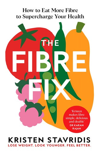 The Fibre Fix: Unlock the Secret to Good Health By Kristen Stavridis